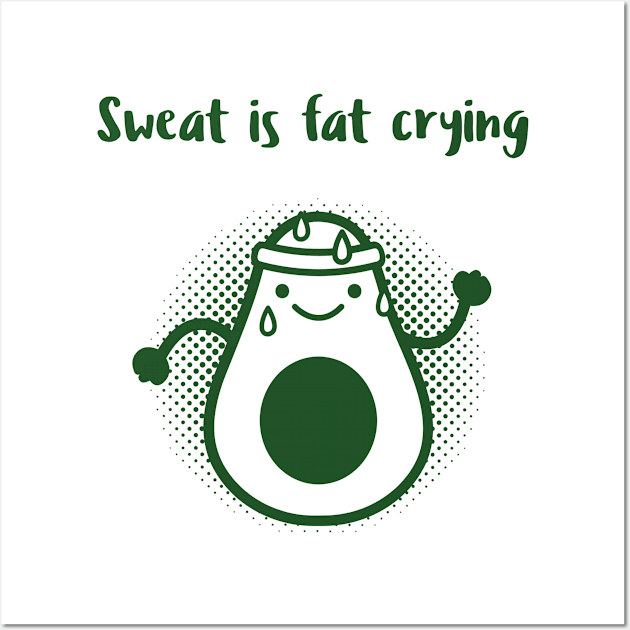 Sweat is Fat Crying - Avocado Wall Art by TrendyShopTH